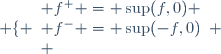 \left \lbrace \begin{array}{l} f^+ = \sup(f,0) \\ f^- = \sup(-f,0)}\\ \end{array} \right.
