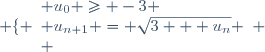\left \lbrace \begin{array}{l} u_0 \geq -3 \\ u_{n+1} = \sqrt{3 + u_n} \\ \end{array} \right.