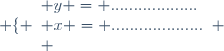\left \lbrace \begin{array}{l} y = ...................\\ x = ....................\\ \end{array} \right.