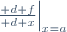 \left.\frac{{\mathrm d} f}{{\mathrm d} x}\right|_{x=a}
