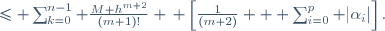 \leq \sum_{k=0}^{n-1} \frac{M h^{m+2}}{(m+1)!} \, \left[\frac{1}{(m+2)} + \sum_{i=0}^p |\alpha_i|\right].