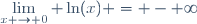 \lim\limits_{x \to 0} \ln(x) = - \infty