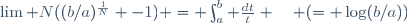 \lim N((b/a)^{\frac1N} -1) = \int_a^b \frac{dt}t \quad (= \log(b/a))