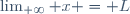 
\lim_{+\infty} x = L
