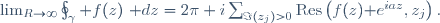 \lim_{R\to\infty}\oint_\gamma f(z)~\mathrm dz=2\pi i\sum_{\Im(z_j)>0}\mathrm{Res}\left(f(z)\mathrm e^{iaz},z_j\right).