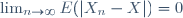 \lim_{n\rightarrow\infty}E(|X_n-X|)=0