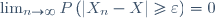 \lim_{n\rightarrow\infty}P\left(\left|X_n-X\right|\geq\varepsilon\right)=0