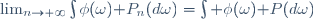 \lim_{n\rightarrow \infty}\int\phi(\omega)\mathbb P_n(d\omega)=\int \phi(\omega)\mathbb P(d\omega)