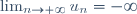 \lim_{n\rightarrow+\infty}u_n=-\infty