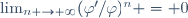 \lim_{n \to \infty}(\varphi'/\varphi)^n = 0