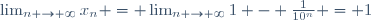 \lim_{n \to \infty}{x_n} = \lim_{n \to \infty}{1 - \frac{1}{10^n}} = 1