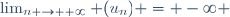 \lim_{n \to +\infty} (u_n) = -\infty \,\!