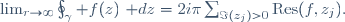 \lim_{r\to\infty}\oint_\gamma f(z)~\mathrm dz=2i\pi\sum_{\Im(z_j)>0}\mathrm{Res}(f,z_j).