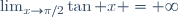 \lim_{x\to\pi/2}\tan x =+\infty