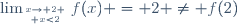 \lim_{x\to 2 \atop x<2}f(x) = 2 \ne f(2)