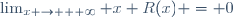\lim_{x \rightarrow + \infty} x R(x) = 0