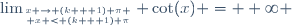 \lim_{x \to (k + 1) \pi \atop x < (k + 1) \pi} \cot(x) = +\infty \,\!