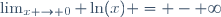 \lim_{x \to 0} \ln(x) = - \infty