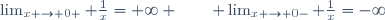 \lim_{x \to 0+} \frac{1}{x}=+\infty \qquad \lim_{x \to 0-} \frac{1}{x}=-\infty