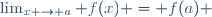 \lim_{x \to a} f(x) = f(a) \,\!