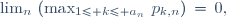 \lim_n\,\left(\max_{1\le k\le a_n}\,p_{k,n}\right)\,=\,0,\ 