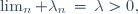 \lim_n \lambda_n\,=\,\lambda>0,\ 
