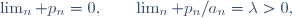 \lim_n p_n\ =\ 0,\qquad\lim_n p_n/a_n\ =\ \lambda>0,