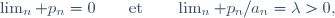 \lim_n p_n\ =\ 0\qquad\text{et}\qquad\lim_n p_n/a_n\ =\ \lambda>0,