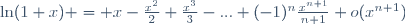 \ln(1+x) = x-\frac{x^2}{2}+\frac{x^3}{3}-...+(-1)^n\frac{x^{n+1}}{n+1}+o(x^{n+1})