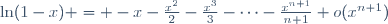 \ln(1-x) = -x-\frac{x^2}{2}-\frac{x^3}{3}-\cdots-\frac{x^{n+1}}{n+1}+o(x^{n+1})