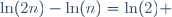 \ln(2n)-\ln(n)=\ln(2) \ 