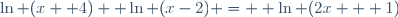\ln (x +4)+ \ln (x-2) =  \ln (2x + 1)