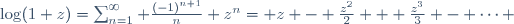 \log(1+z)=\sum_{n=1}^\infty \frac{(-1)^{n+1}}{n} z^n= z - \frac{z^2}{2} + \frac{z^3}{3} - \cdots \,