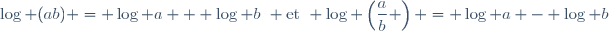 \log (ab) = \log a + \log b~ \text{et}~ \log \left(\dfrac{a}{b} \right) = \log a - \log b