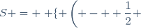 \marhcal{S} = \left \lbrace \left( - \displaystyle \frac{1}{2} ; 1 \right) \right \rbrace 
