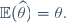 
\mathbb{E}(\widehat{\theta})=\theta.\,
