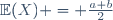 \mathbb{E}(X) = \frac{a+b}{2}