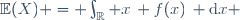 \mathbb{E}(X) = \int_{\mathbb{R}} x\, f(x)\, \textrm{d}x 
