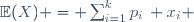 \mathbb{E}(X) = \sum_{i=1}^{k}p_i\, x_i 
