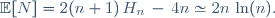 
\mathbb{E}[N]\ =\ 2(n+1)\,H_n\,-\,4n\ \simeq\ 2n\,\ln(n).
