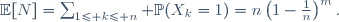 \mathbb{E}[N]=\sum_{1\le k\le n} \mathbb{P}(X_k=1)\ =\ n\left(1-\tfrac1n\right)^m.