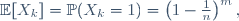 \mathbb{E}[X_k]=\mathbb{P}(X_k=1)\ =\ \left(1-\tfrac1n\right)^m,