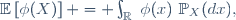 \mathbb{E}\left[\phi(X)\right] = \int_\R~\phi(x)~\mathbb{P}_X(dx),