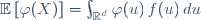 \mathbb{E}\left[\varphi(X)\right]=\int_{\mathbb{R}^d}\ \varphi(u)\,f(u)\,du