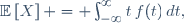 \mathbb{E}\left[X\right] = \int_{-\infty}^{\infty}\ t\,f(t)\,dt,