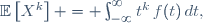\mathbb{E}\left[X^k\right] = \int_{-\infty}^{\infty}\ t^k\,f(t)\,dt,