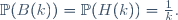 \mathbb{P}(B(k))=\mathbb{P}(H(k))=\tfrac1k.