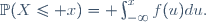 \mathbb{P}(X\le x)= \int_{-\infty}^{x}\ f(u)du.
