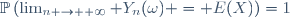 \mathbb{P}\left(\lim_{n \to +\infty} Y_n(\omega) = E(X)\right)=1