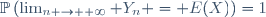 \mathbb{P}\left(\lim_{n \to +\infty} Y_n = E(X)\right)=1